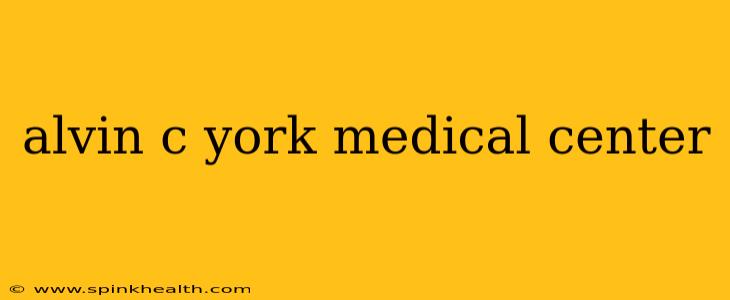 alvin c york medical center