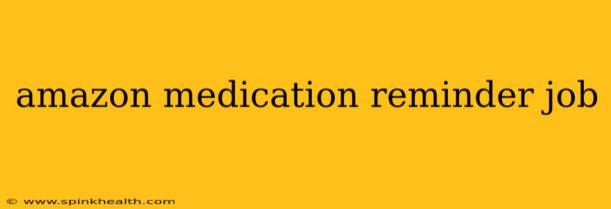 amazon medication reminder job