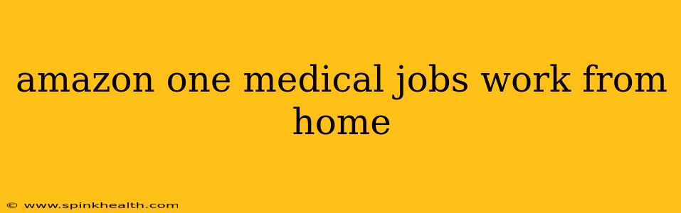 amazon one medical jobs work from home