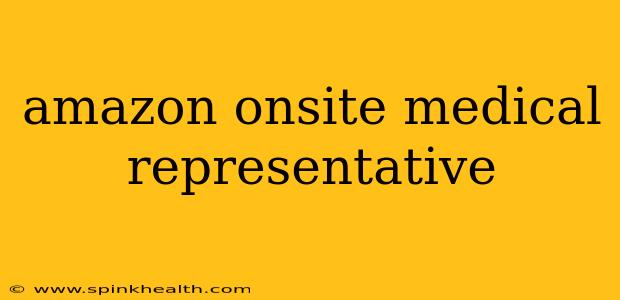 amazon onsite medical representative
