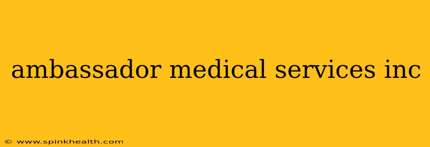 ambassador medical services inc