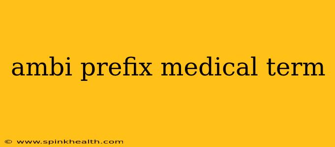 ambi prefix medical term