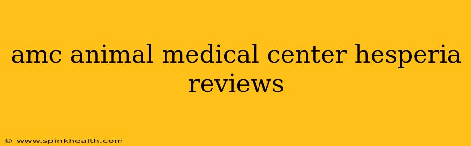 amc animal medical center hesperia reviews