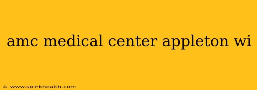 amc medical center appleton wi