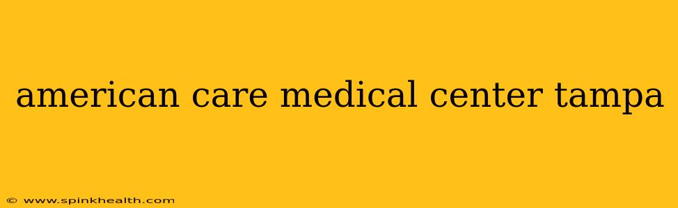 american care medical center tampa