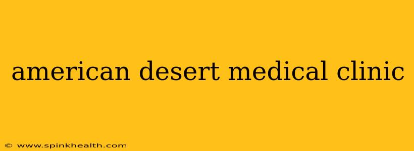 american desert medical clinic