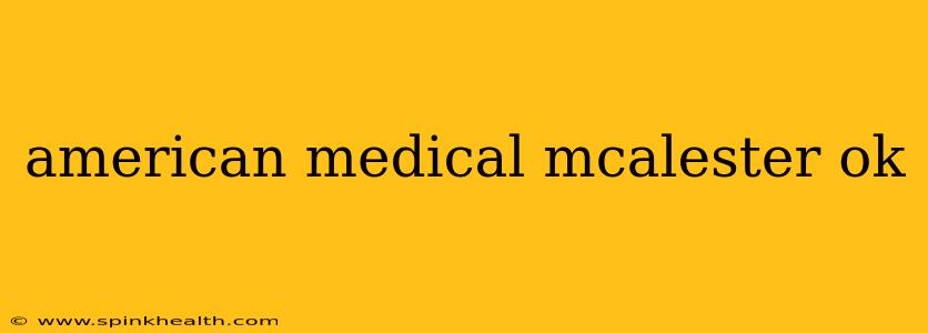 american medical mcalester ok