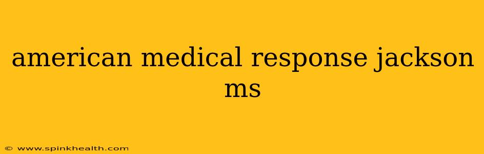 american medical response jackson ms