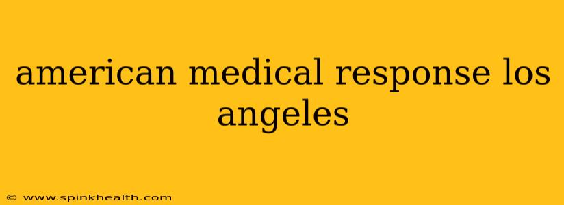 american medical response los angeles