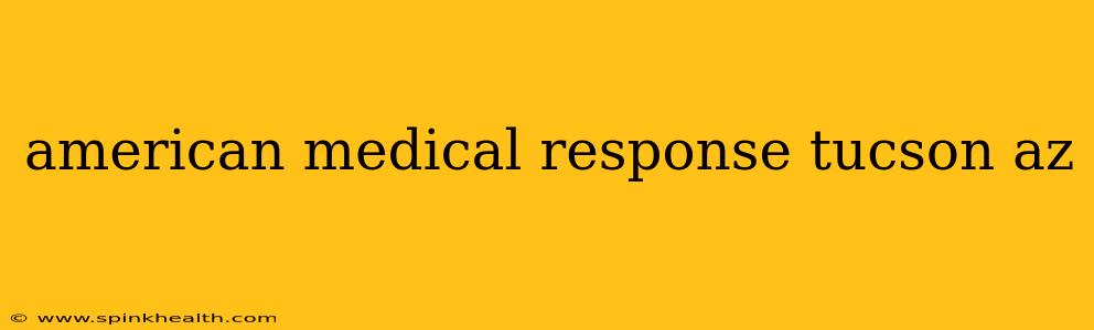 american medical response tucson az