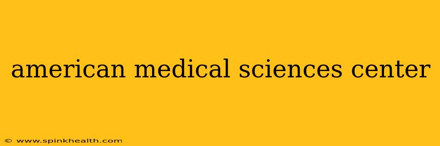 american medical sciences center