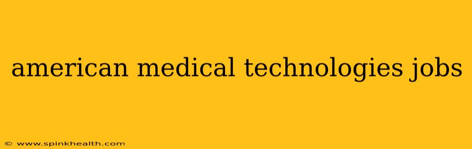 american medical technologies jobs