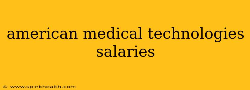 american medical technologies salaries