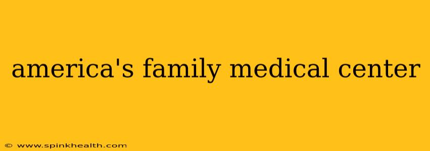 america's family medical center