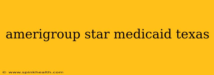 amerigroup star medicaid texas