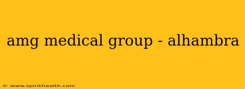 amg medical group - alhambra