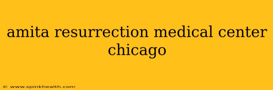 amita resurrection medical center chicago
