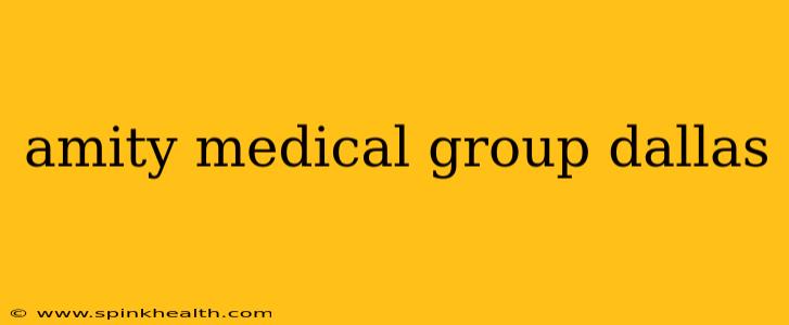 amity medical group dallas