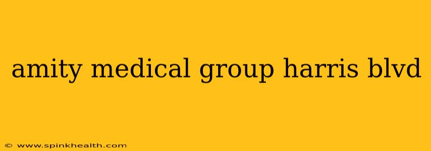 amity medical group harris blvd