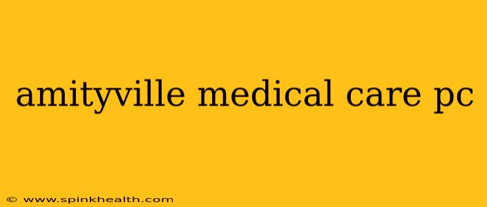 amityville medical care pc