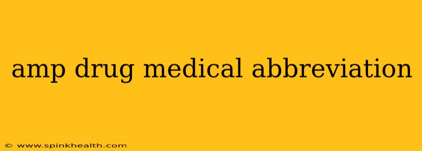 amp drug medical abbreviation