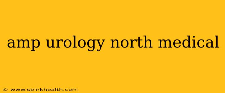 amp urology north medical