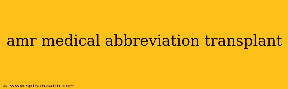 amr medical abbreviation transplant