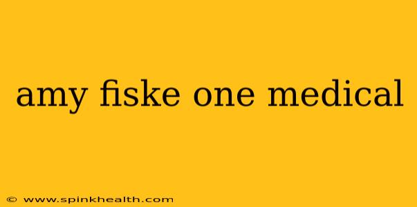 amy fiske one medical