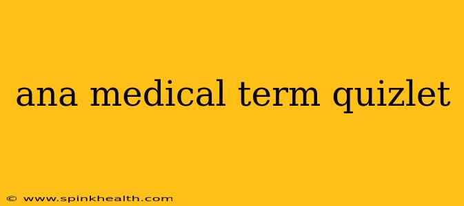 ana medical term quizlet