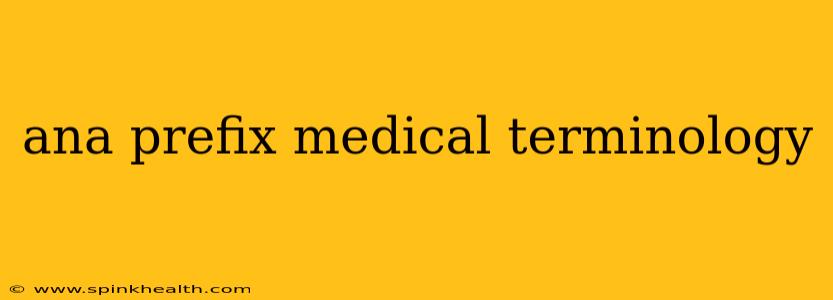 ana prefix medical terminology