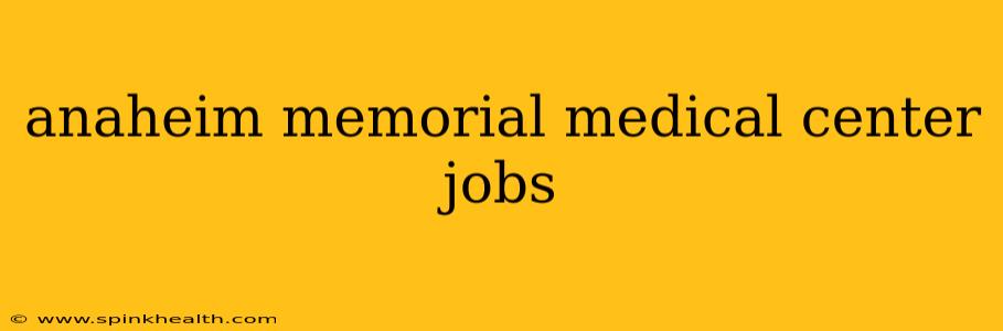 anaheim memorial medical center jobs
