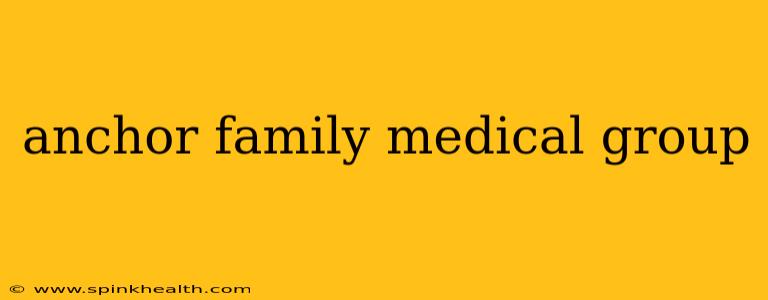 anchor family medical group