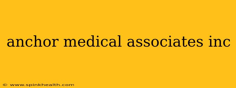 anchor medical associates inc