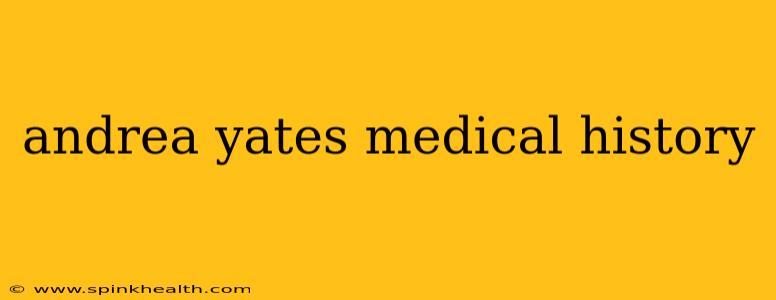 andrea yates medical history