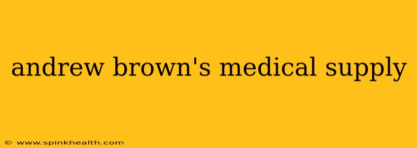 andrew brown's medical supply