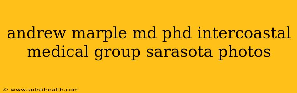 andrew marple md phd intercoastal medical group sarasota photos