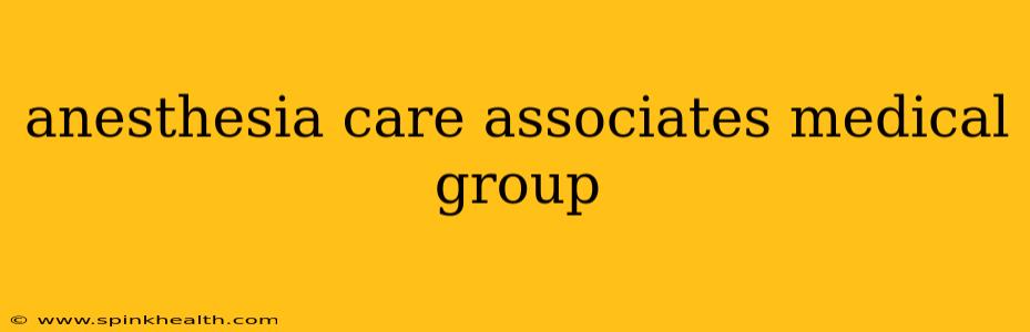 anesthesia care associates medical group