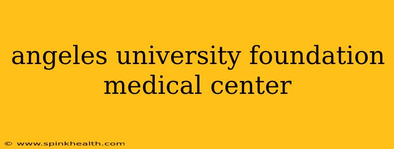 angeles university foundation medical center