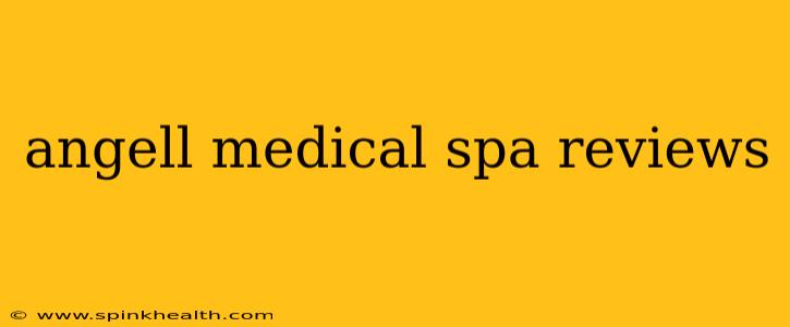 angell medical spa reviews
