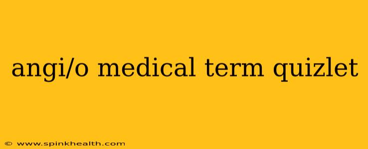 angi/o medical term quizlet