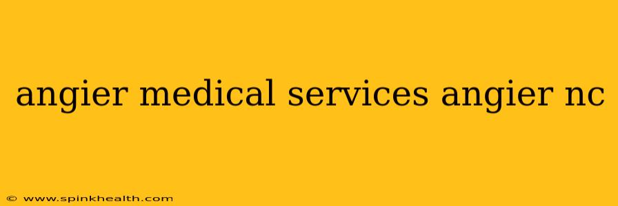 angier medical services angier nc