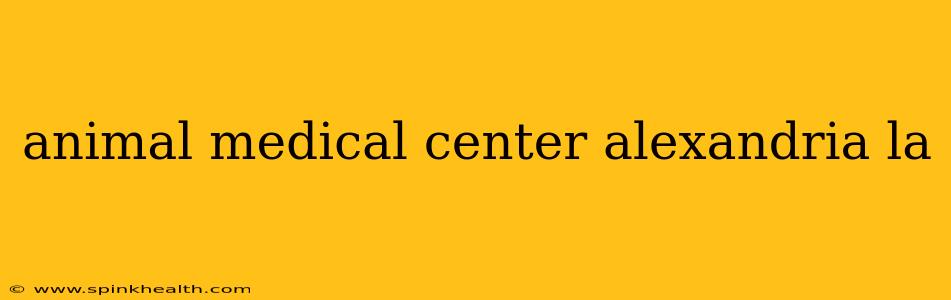 animal medical center alexandria la