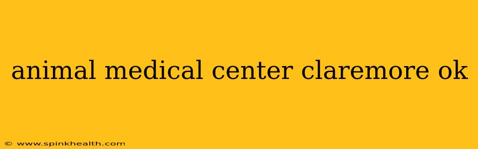 animal medical center claremore ok