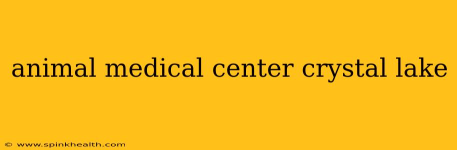 animal medical center crystal lake