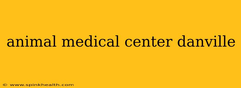 animal medical center danville