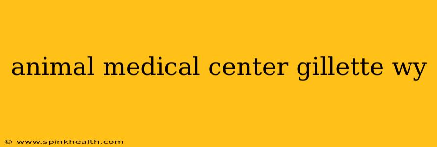 animal medical center gillette wy