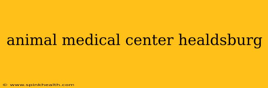 animal medical center healdsburg