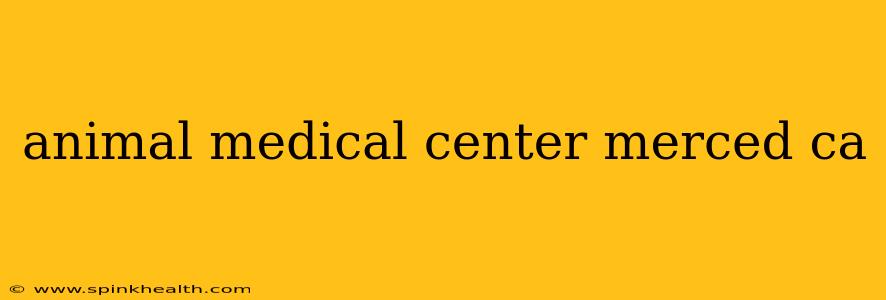animal medical center merced ca