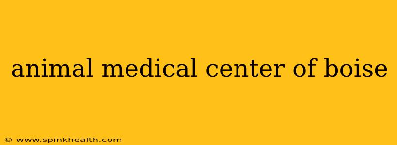 animal medical center of boise