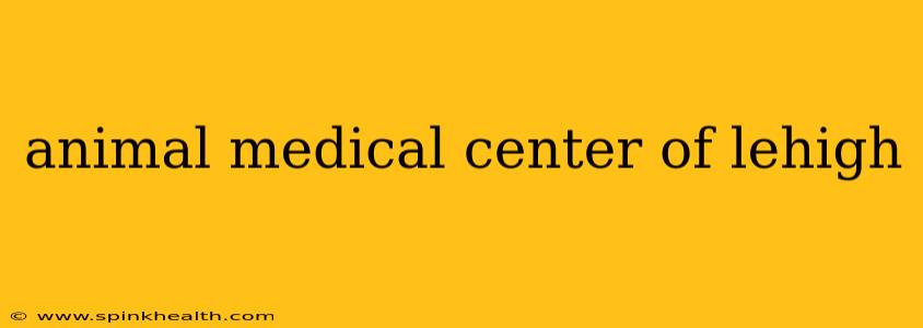 animal medical center of lehigh